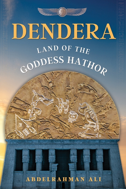 Dendera: Land of the Goddess Hathor