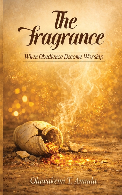 The Fragrance: When Obedience Becomes Worship