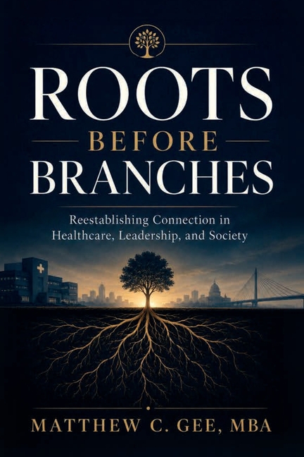 Roots Before Branches: Reestablishing Connection in Healthcare, Leadership, and Society