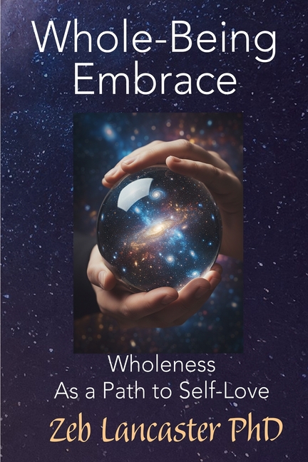 Whole-Being Embrace: Wholeness as a Path to Self-Love