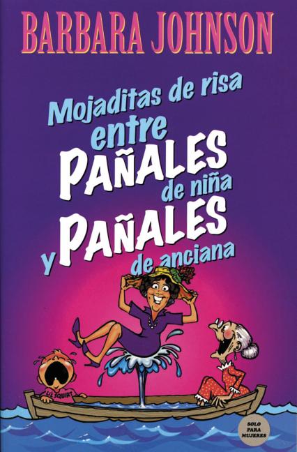 Mojaditas de Risa Entre Pañales de Niña Y Pañales de Anciana = Leaking Laffs Between Pampers and Depends
