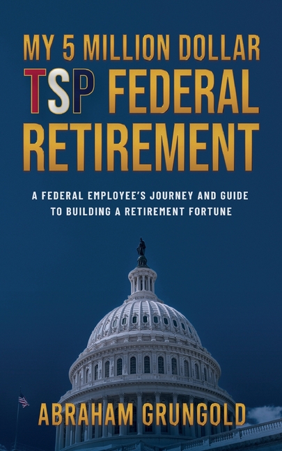My 5 Million Dollar Tsp Federal Retirement