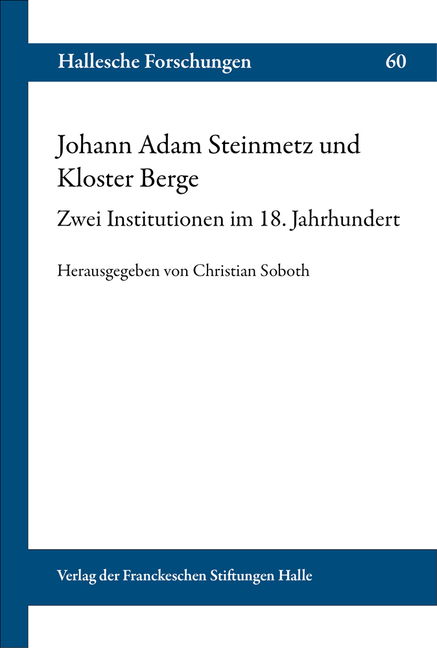 Johann Adam Steinmetz Und Kloster Berge: Zwei Institutionen Im 18. Jahrhundert