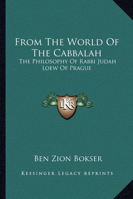 From The World Of The Cabbalah: The Philosophy Of Rabbi Judah Loew Of Prague
