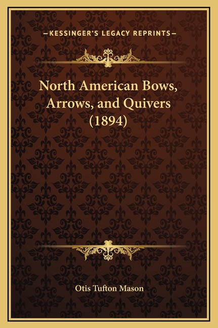 North American Bows, Arrows, and Quivers (1894)