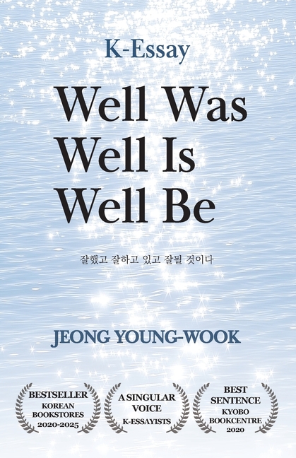 Well Was Well Is Well Be: From a Beloved Korean Essayist