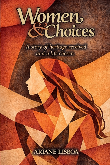 Women & Choices: A story of heritage received and a life chosen