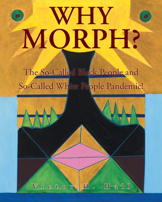 Why Morph?: The So-Called Black People and So-Called White People Pandemic!