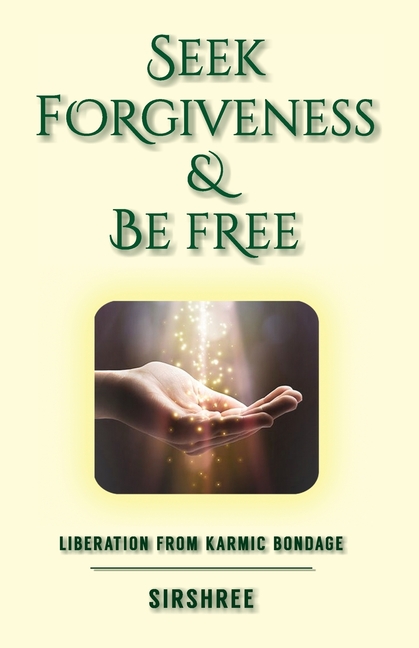 Seek Forgiveness And Be Free: Liberation From Karmic Bondage