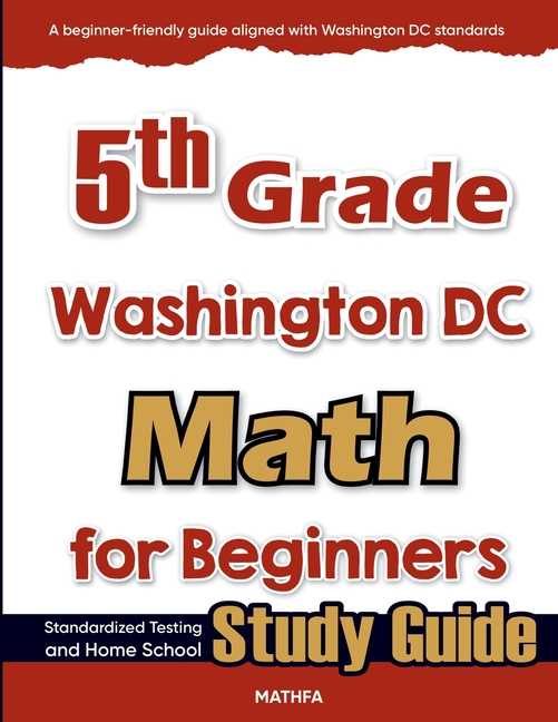 5th Grade Washington DC Math for Beginners: Standardized Testing and Home Schooling Study Guide