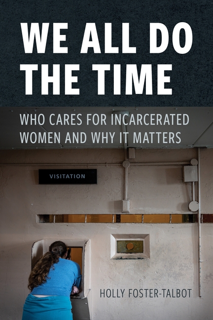 We All Do the Time: Who Cares for Incarcerated Women and Why It Matters