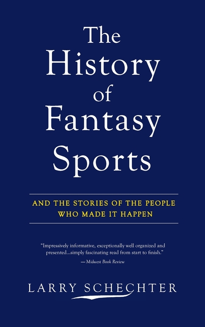 The History of Fantasy Sports: And the Stories of the People Who Made It Happen