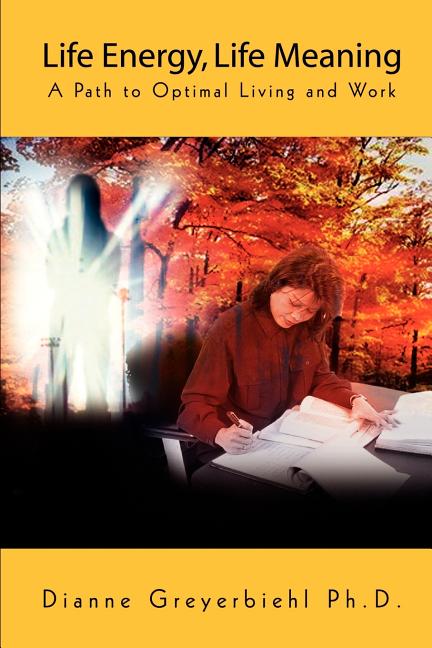 Life Energy, Life Meaning: A Path to Optimal Living and Work