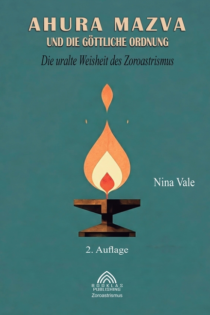 Ahura Mazva und die göttliche Ordnung: Die uralte Weisheit des Zoroastrismus