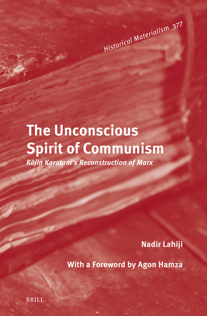 The Unconscious Spirit of Communism: Kōjin Karatani's Reconstruction of Marx