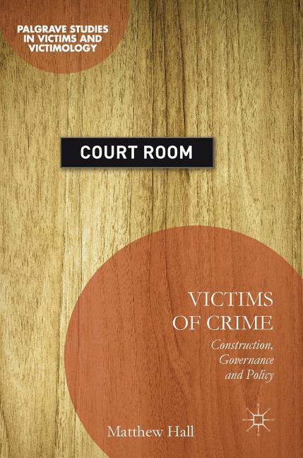 Victims of Crime: Construction, Governance and Policy