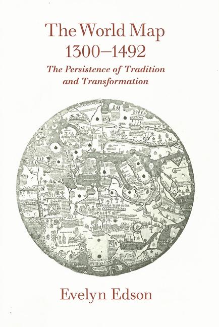 The World Map, 1300-1492: The Persistence of Tradition and Transformation