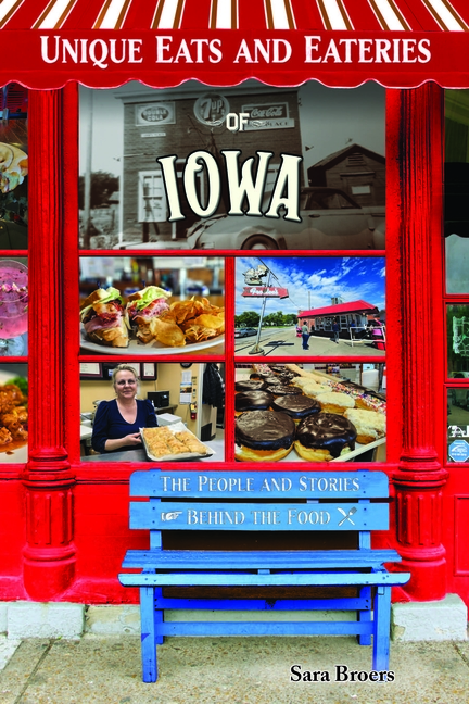 Unique Eats Iowa: The People and Stories Behind the Food