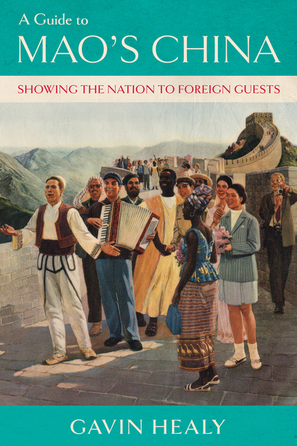 A Guide to Mao's China: Showing the Nation to Foreign Guests