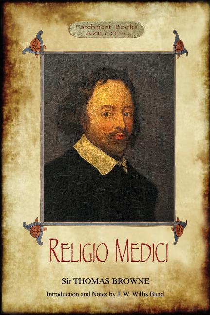 Religio Medici: (The Religion of a Physician); With Introduction and Notes by J. W. Willis Bund (Aziloth Books)