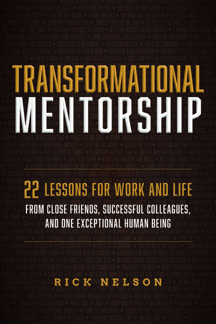 Transformational Mentorship: 22 Lessons for Work and Life from Close Friends, Successful Colleagues, and One Exceptional Human Being