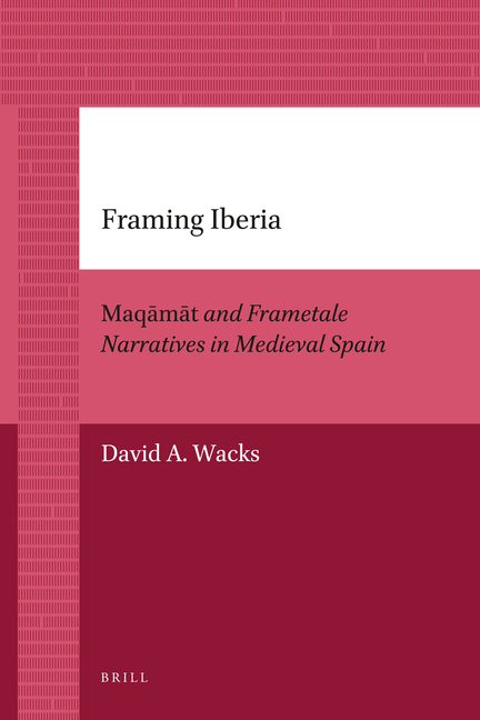 Framing Iberia: Maqāmāt and Frametale Narratives in Medieval Spain