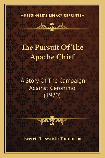 The Pursuit Of The Apache Chief: A Story Of The Campaign Against Geronimo (1920)