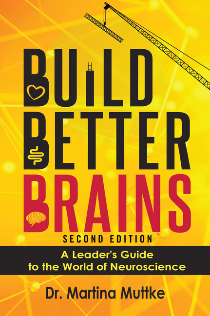 Build Better Brains!: A Leader's Guide to the World of Neuroscience