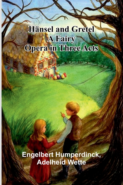 H nsel And Gretel: A Fairy Opera In Three Acts