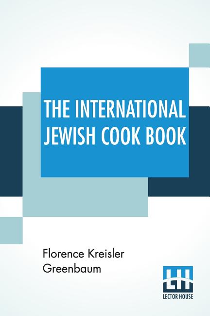 The International Jewish Cook Book: 1600 Recipes According To The Jewish Dietary Laws With The Rules For Kashering * * * * * The Favorite Recipes Of A