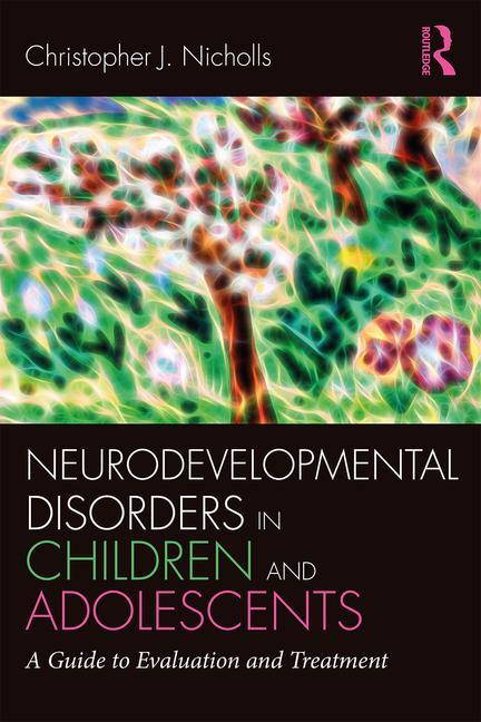 Neurodevelopmental Disorders in Children and Adolescents: A Guide to Evaluation and Treatment