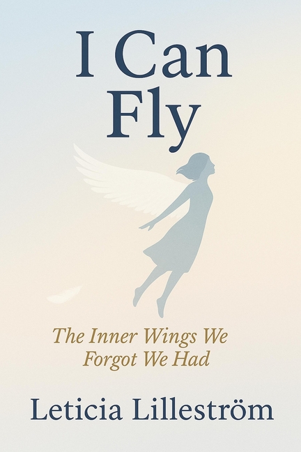 I Can Fly: The Inner Wings We Forgot We Had