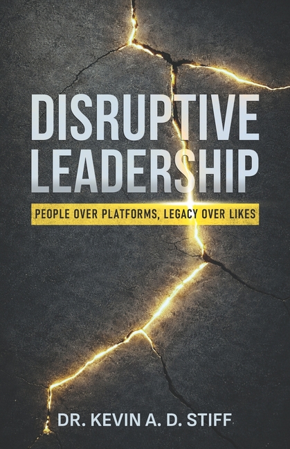 Disruptive Leadership: People Over Platforms, Legacy Over Likes
