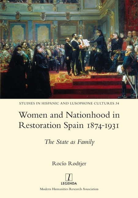 Women and Nationhood in Restoration Spain 1874-1931: The State as Family