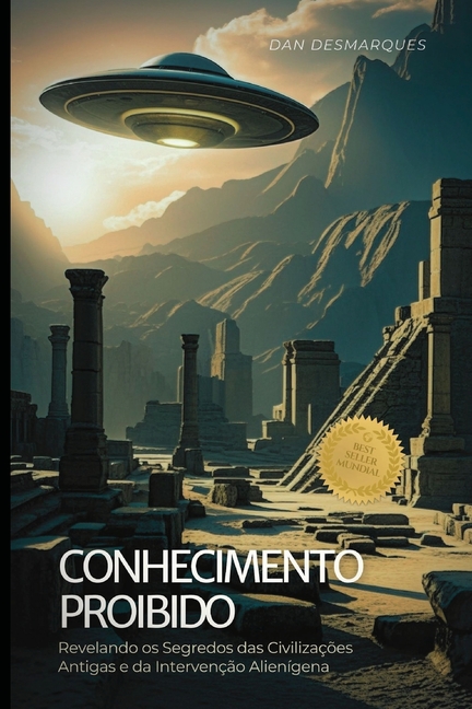 Forbidden Knowledge / Conhecimento Proibido: Uncovering the Secrets of Ancient Civilizations and Alien Intervention / Revelando os Segredos das Civili