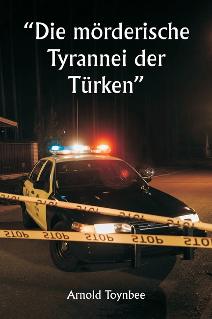 "Die mörderische Tyrannei der Türken"