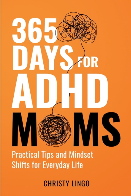 365 Days for ADHD Moms: Practical Tips and Mindset Shifts for Everyday Life