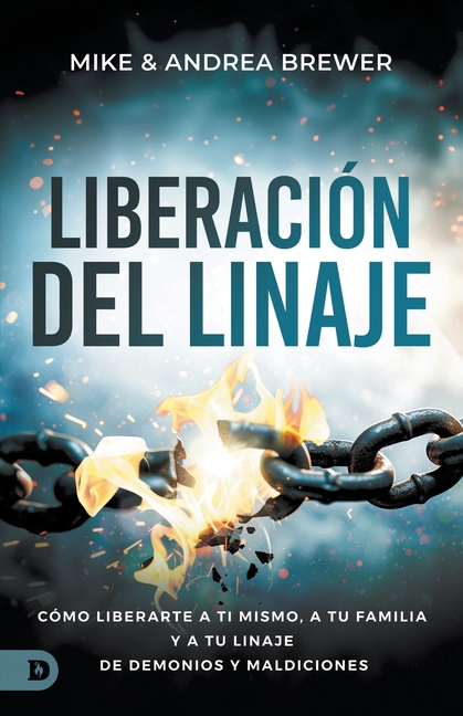 Liberación Del Linaje: Cómo Liberarte A Ti Mismo, A Tu Familia Y A Tu Linaje De Demonios Y Maldiciones (Bloodline Deliverance)
