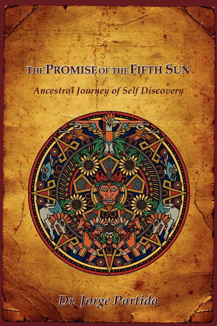 The Promise of the Fifth Sun: Ancestral Journey of Self Discovery