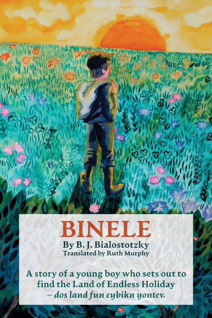 Binele: A story of a young boy who sets out to find The Land of Endless Holiday - dos land fun eybikn yontev
