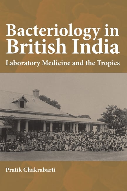 Bacteriology in British India: Laboratory Medicine and the Tropics
