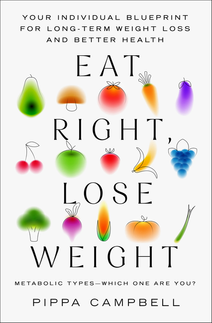 Eat Right, Lose Weight: Your Individual Blueprint for Long-Term Weight Loss and Better Health
