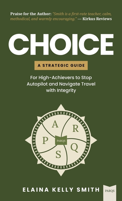 Choice: A Strategic Guide for High-Achievers to Stop Autopilot and Navigate Travel with Integrity