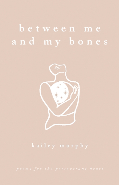 Between Me and My Bones: Poems for the Perseverant Heart