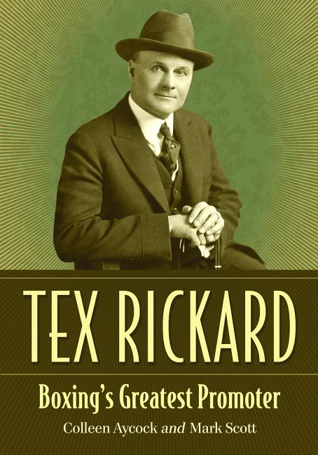 Tex Rickard: Boxing's Greatest Promoter