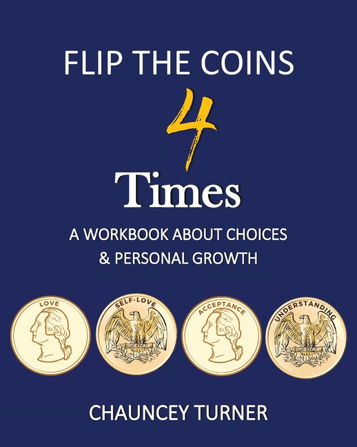 Flip the Coins 4 Times: A Workbook about Choices and Personal Growth