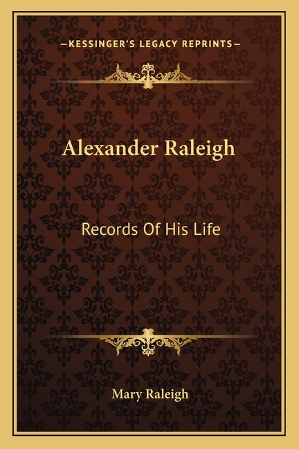 Alexander Raleigh: Records Of His Life