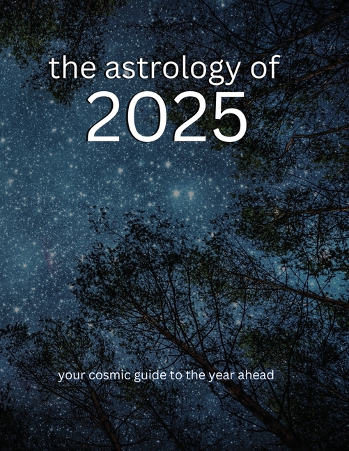 The Astrology of 2025: Your Cosmic Guide To The Year Ahead