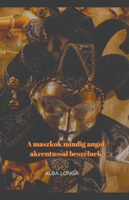 A maszkok mindig angol akcentussal beszélnek