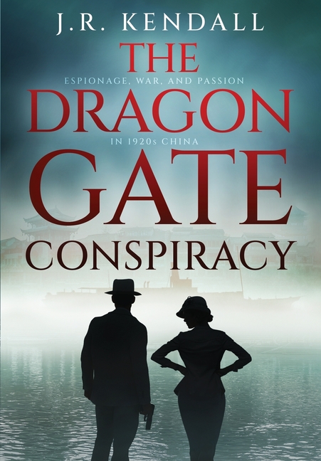 The Dragon Gate Conspiracy: Espionage, War, and Passion in 1920s China